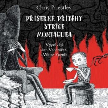 Příšerné příběhy strýce Montaguea - Chris Priestley - audiokniha