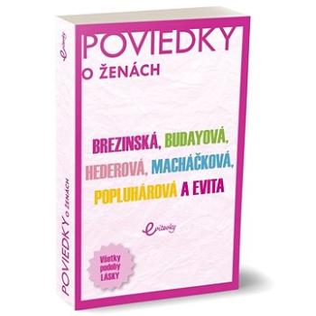 Poviedky o ženách: Brezinská, Budayová, Hederová, Macháčková, Popluhárová a Evita (978-80-8254-051-5)
