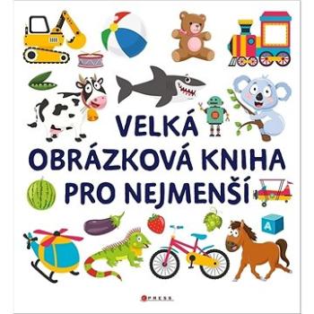 Velká obrázková kniha pro nejmenší (978-80-264-4563-0)