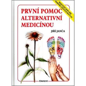 První pomoc alternativní medicínou: Praktický doplněk herbáře.. (80-7281-065-0)