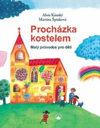Procházka kostelem - Malý průvodce pro děti - Martina Špinková, Alois Kánský