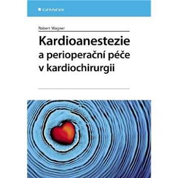 Kardioanestezie a perioperační péče v kardiochirurgii (978-80-247-1920-7)