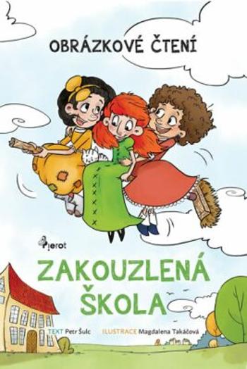 Zakouzlená škola - Obrázkové čtení - Petr Šulc, Magdalena Takáčová