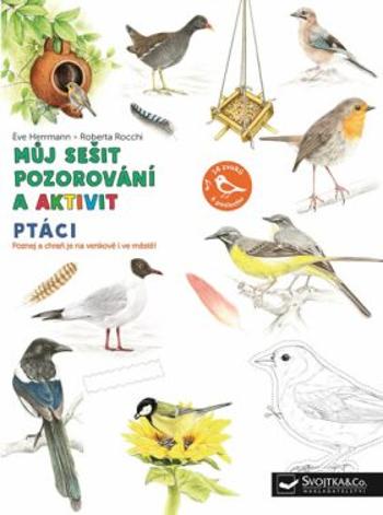 Můj sešit pozorování a aktivit Ptáci - Eve Herrmann, Roberta Rocchi