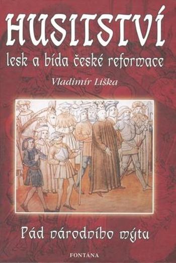 Husitství lesk a bída české reformace - Liška Vladimír