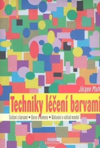 Techniky léčení barvami - Petr Jakeš, Jürgen Pfaff