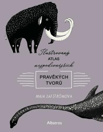 Ilustrovaný atlas nejpodivnějších pravěkých tvorů - Maja Säfströmová - e-kniha