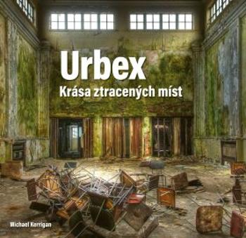 Urbex: Krása ztracených míst - Michael Kerrigan