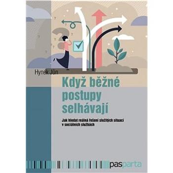 Když běžné postupy selhávají: Jak hledat reálná řešení složitých situací v sociálních službách (978-80-88429-05-0)