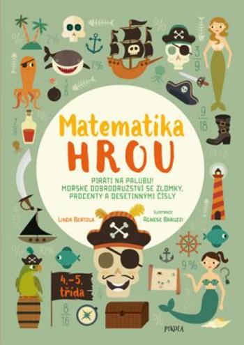 Matematika hrou 6: 4.–5. třída. Piráti na palubu! Mořské dobrodružství se zlomky, procenty a desetinnými čísly - Linda Bertola