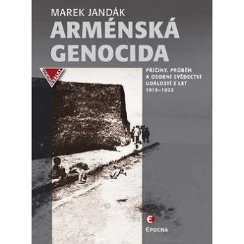 Arménská genocida: Příčiny, průběh a osobní svědectví událostí z let 1915–1922 (978-80-7557-103-8)