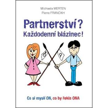 Partnerství? Každodenní blázinec!: Co si myslí ON, co by řekla ONA (978-80-7263-954-0)