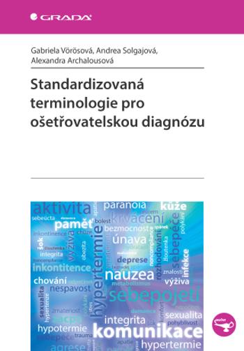 Standardizovaná terminologie pro ošetřovatelskou diagnózu - Gabriela Vörösová, Andrea Solgajová, Alexandra Archalousová - e-kniha