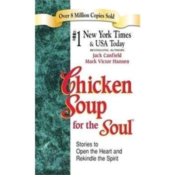 Chicken Soup for the Soul: Stories to Open the Heart and Rekindle the Spirit (1623611245)