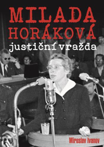 Milada Horáková: justiční vražda - Miroslav Ivanov - e-kniha