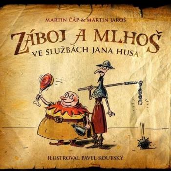 Záboj a Mlhoš: Hus i ti husiti! - Martin Jaroš, Martin Čáp, Pavel Koutský - Koutský Pavel