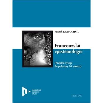 Francouzská epistemologie: Přehled vývoje do poloviny 20. století (978-80-7387-671-5)