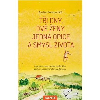 Tři dny, dvě ženy, jedna opice a smysl života: Inspirativní cesta k našim myšlenkám, pocitům a zapom (978-80-7670-109-0)