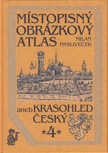 Místopisný obrázkový atlas aneb krasohled český 4. - Mysliveček Milan