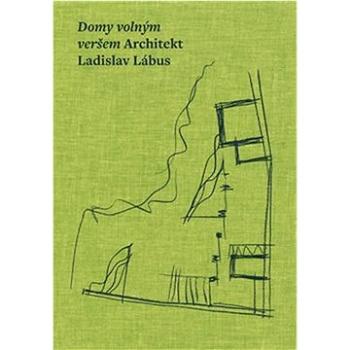 Domy volným veršem: Architekt Ladislav Lábus (978-80-7437-365-7)