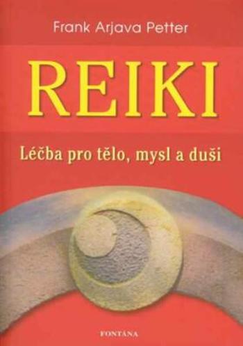 Reiki - léčba pro tělo, mysl a duši - Frank Arjava Petter