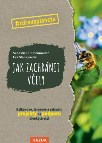 Nakladatelství KAZDA S. Hopfenmüller, E. Stanglerová: Jak zachránit včely Provedení: Tištěná kniha