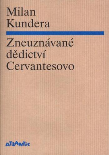 Zneuznávané dědictví Cervantesovo - Kundera Milan