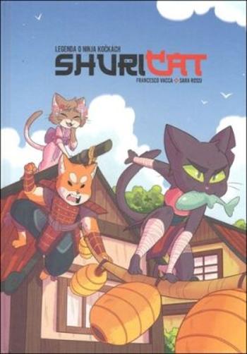 Shuricat - Legenda o ninja kočkách - Francesco Vacca, Sara Rossi
