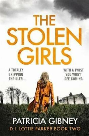 The Stolen Girls : A totally gripping thriller with a twist you won't see coming (Detective Lottie Parker, Book 2) - Patricia Gibneyová