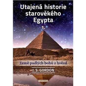 Utajená historie starověkého Egypta 1.: Země padlých bohů z hvězd (978-80-7651-156-9)