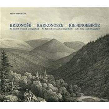 Krkonoše Karkonosze Riesengebirge: Na starých rytinách a litografiích. Na dawnych rycinach i litogra (978-80-905582-2-9)