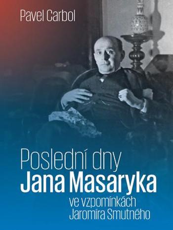 Poslední dny Jana Masaryka - Carbol Pavel