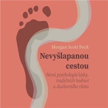 Nevyšlapanou cestou: Nová psychologie lásky, tradičních hodnot a duchovního růstu ()