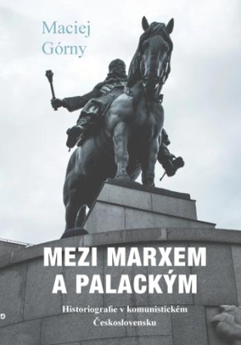 Mezi Marxem a Palackým - Maciej Górny - e-kniha