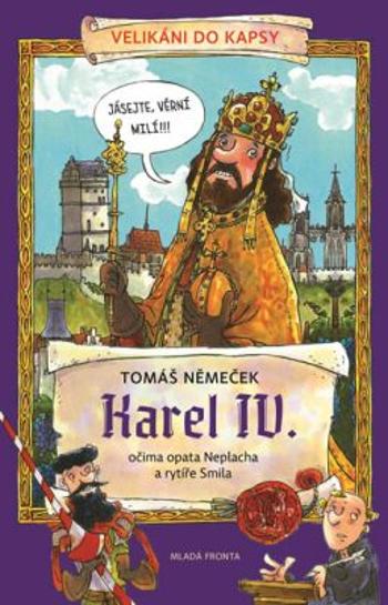 Karel IV.: očima opata Neplacha a rytíře Smila - Tomáš Němeček