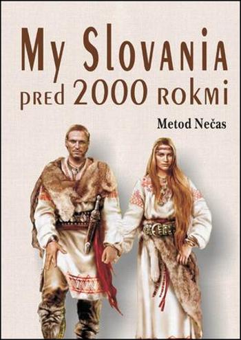 My Slovania pred 2000 rokmi - Nečas Metod