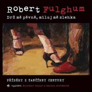 Drž mě pevně, miluj mě zlehka - Robert Fulghum - audiokniha