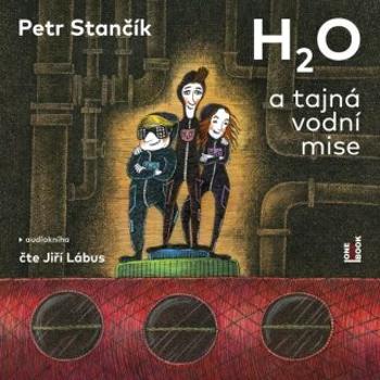 H2O a tajná vodní mise - Petr Stančík - audiokniha
