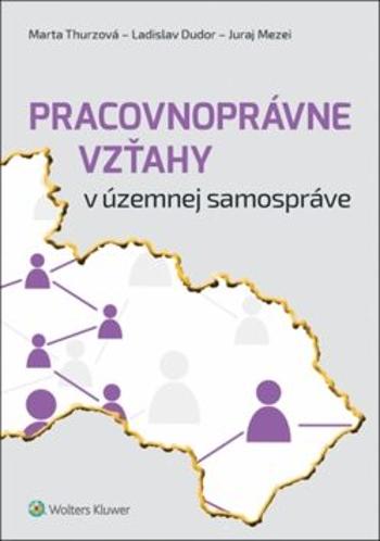 Pracovnoprávne vzťahy v územnej samospráve - Marta Thurzová, Ladislav Dudor, Juraj Mezei