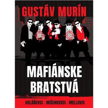 Mafiánske bratstvá: Holáňovci - Mišenkovci - Mellovci (978-80-89662-39-5)