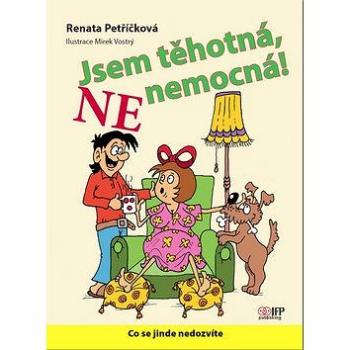 Jsem těhotná, ne nemocná!: Co se jinde nedozvíte (978-80-87383-47-6)