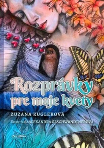 Rozprávky pre moje kvety - Zuzana Kuglerová