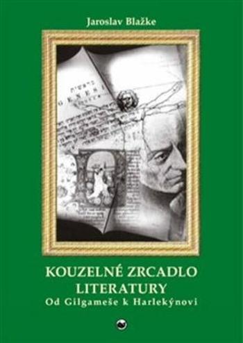 Kouzelné zrcadlo literatury - Blažke Jaroslav