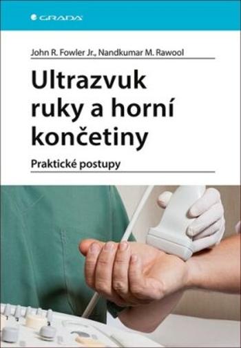 Ultrazvuk ruky a horní končetiny - Praktické postupy - Fowler Jr. R. John, Rawool M. Nandkumar