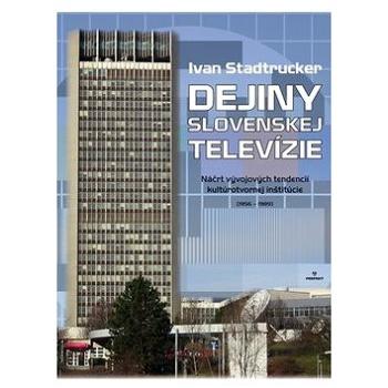 Dejiny Slovenskej televízie: Náčrt vývojových tendencií kultúrotvornej inštitúcie (1956 - 1989) (978-80-8046-738-8)