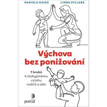 Výchova bez ponižování: 7 kroků k láskyplnému vztahu rodičů a dětí (978-80-262-2003-9)