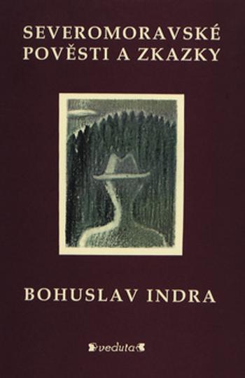 Severomoravské pověsti a zkazky - Indra Bohuslav