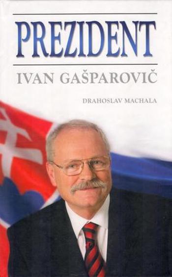 Prezident Ivan Gašparovič - Machala Drahoslav