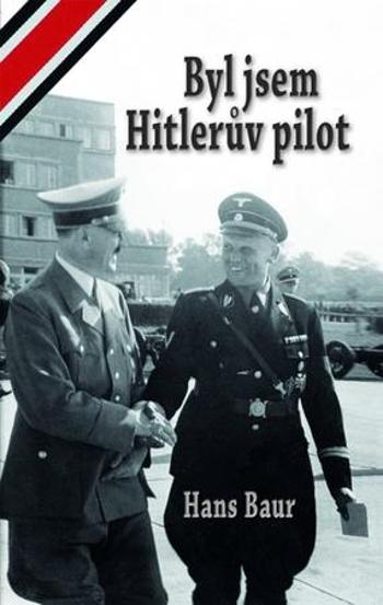 Byl jsem Hitlerův pilot - Baur Hans