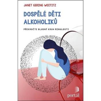 Dospělé děti alkoholiků: Překročte bludný kruh minulosti (978-80-262-1713-8)